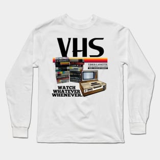 VHS: Watch Whatever, Whenever Long Sleeve T-Shirt